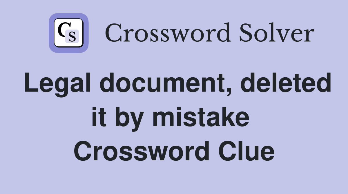 Legal document, deleted it by mistake  Crossword Clue