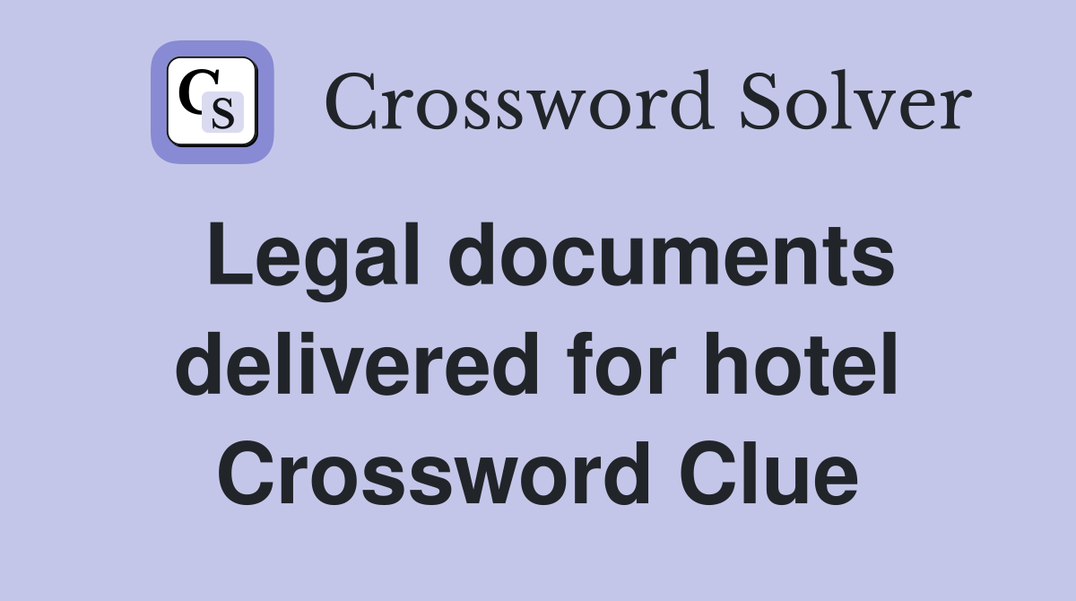Legal documents delivered for hotel Crossword Clue