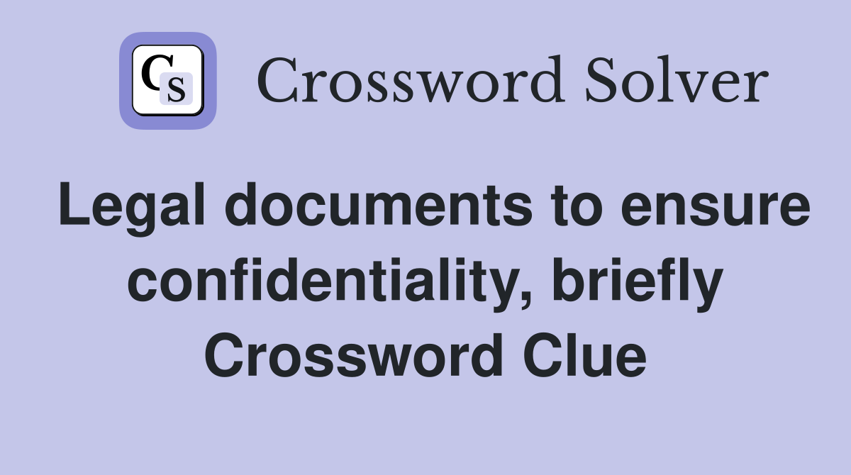 Legal documents to ensure confidentiality, briefly Crossword Clue