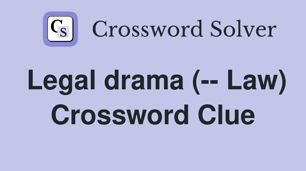 Legal drama (-- Law) Crossword Clue