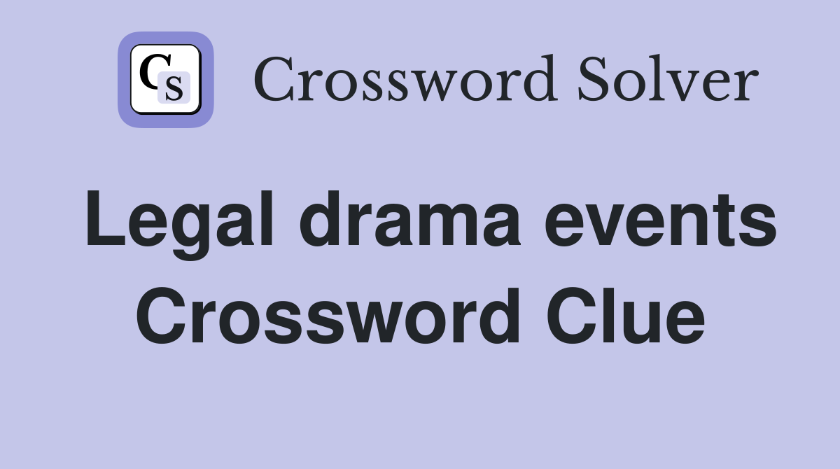 Legal drama events Crossword Clue