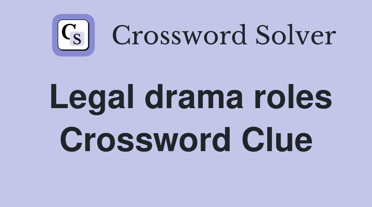 Legal drama roles Crossword Clue