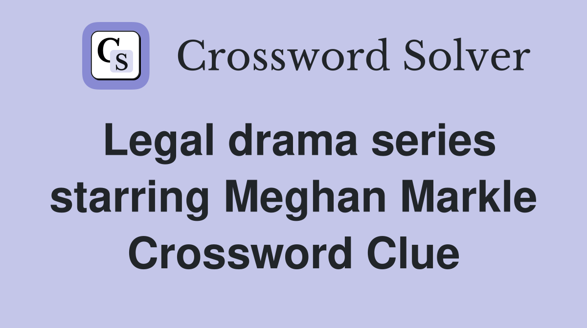 Legal drama series starring Meghan Markle Crossword Clue