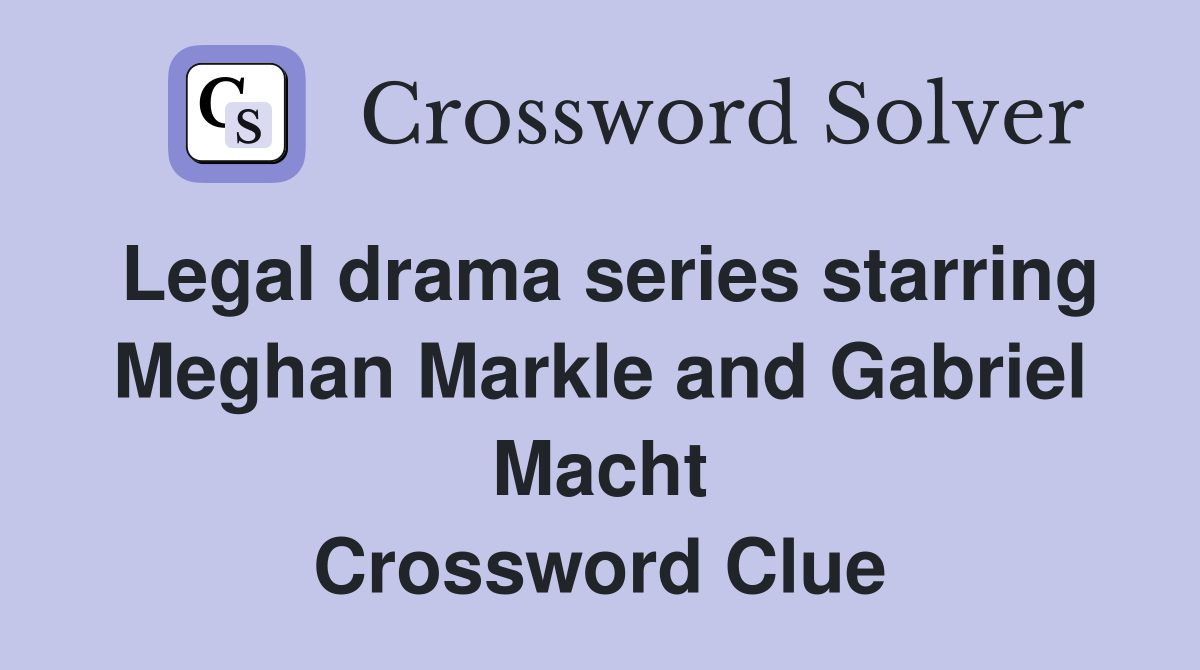 Legal drama series starring Meghan Markle and Gabriel Macht Crossword Clue