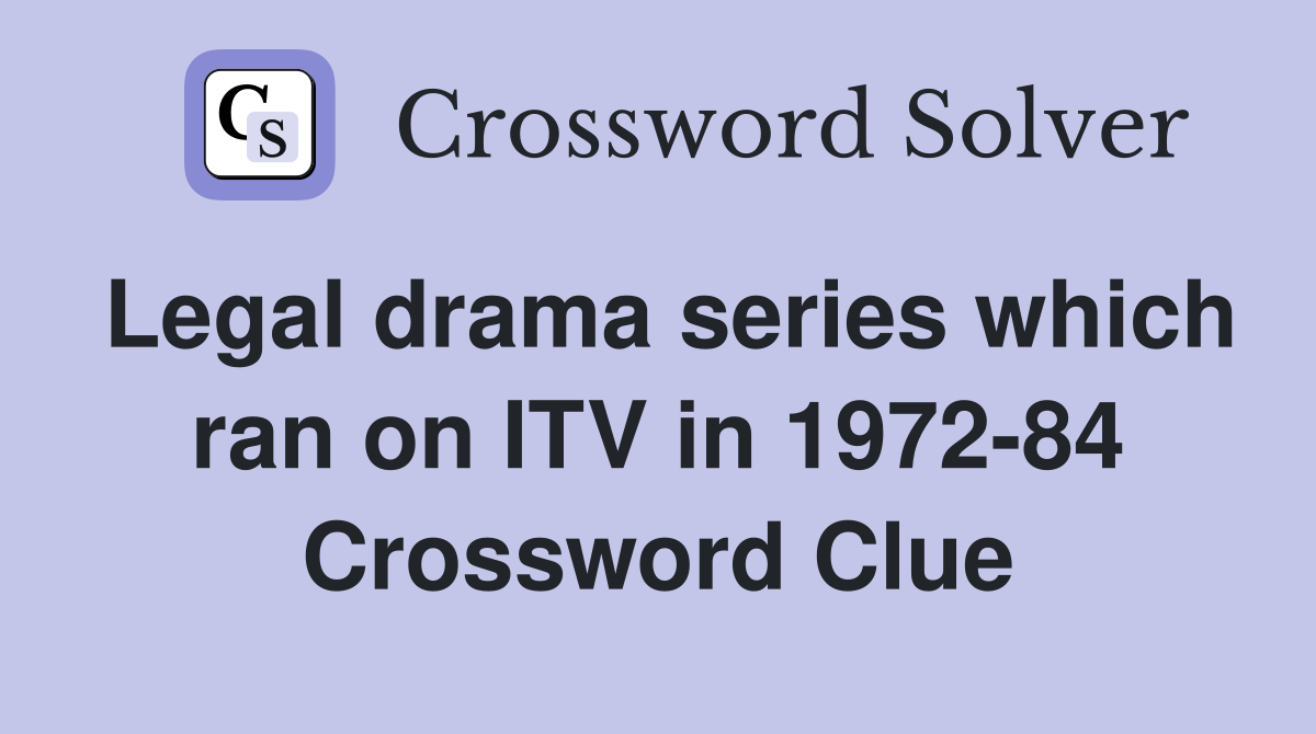 Legal drama series which ran on ITV in 1972-84 Crossword Clue