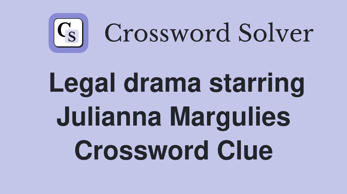 Legal drama starring Julianna Margulies Crossword Clue