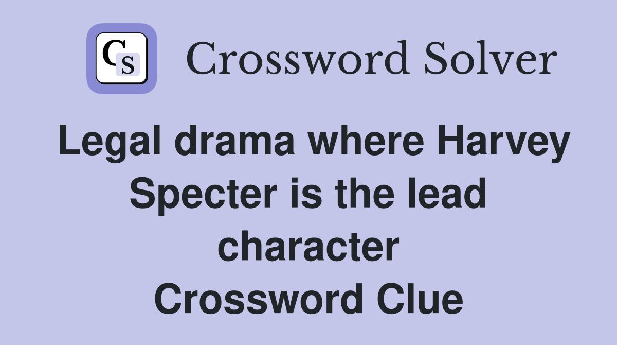 Legal drama where Harvey Specter is the lead character Crossword Clue