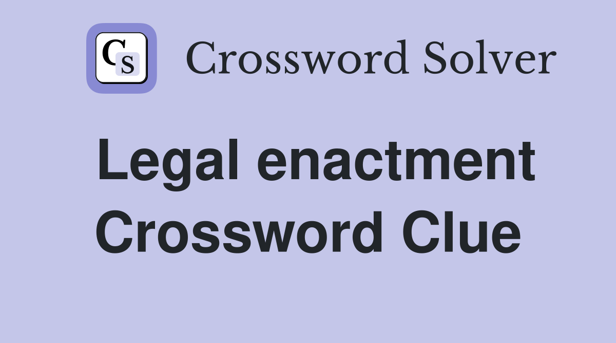 Legal enactment Crossword Clue