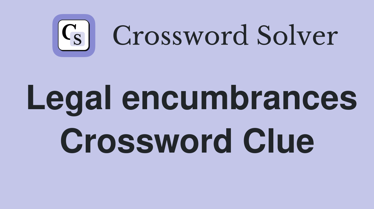 Legal encumbrances Crossword Clue