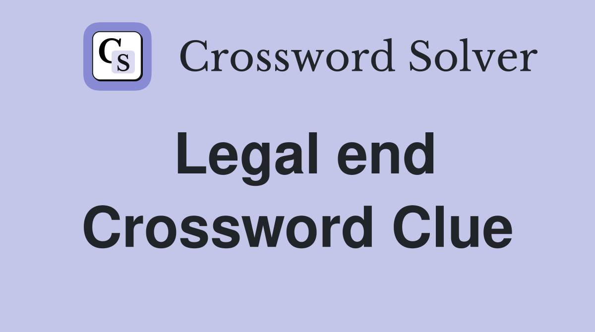 Legal end Crossword Clue