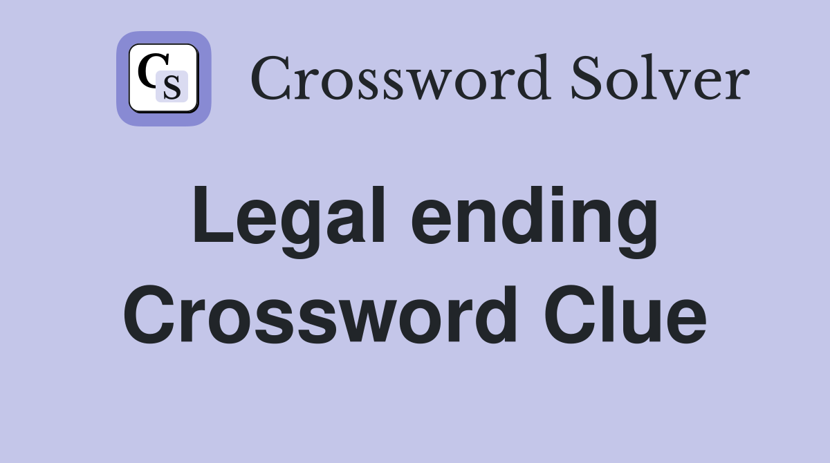 Legal ending Crossword Clue
