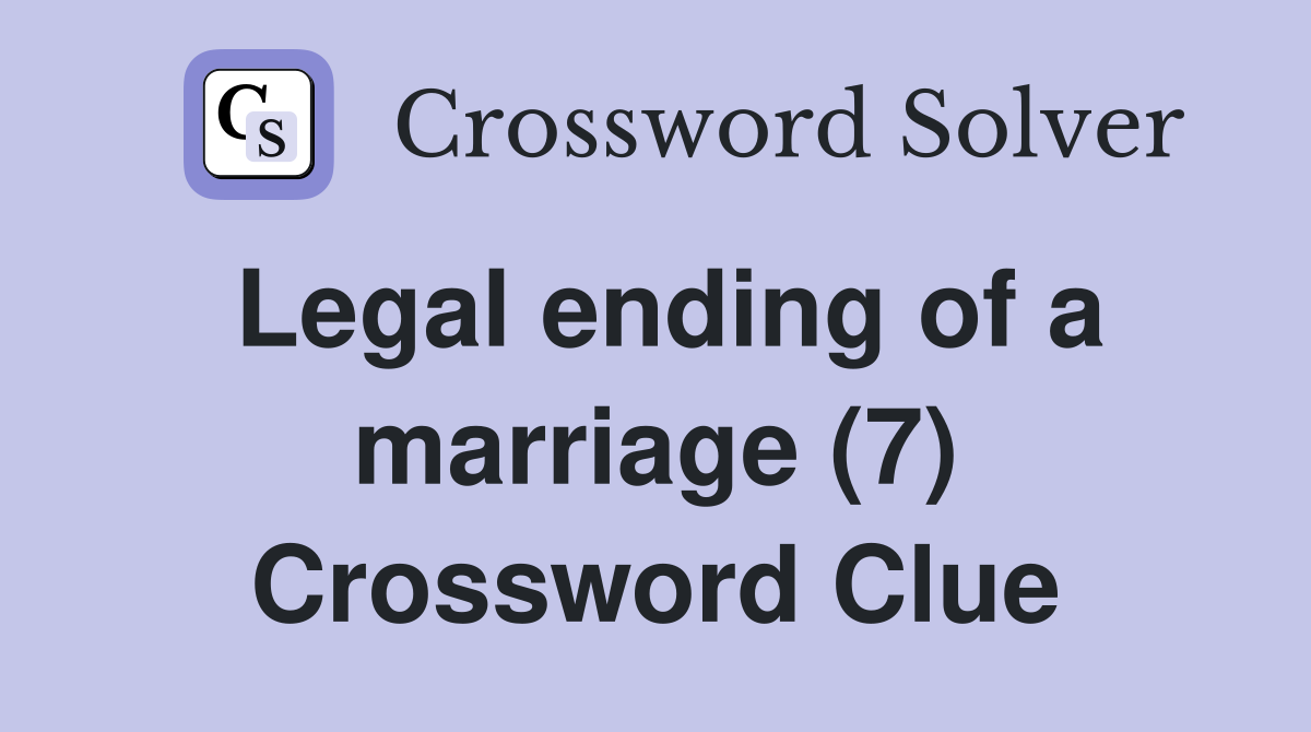 Legal ending of a marriage (7) Crossword Clue