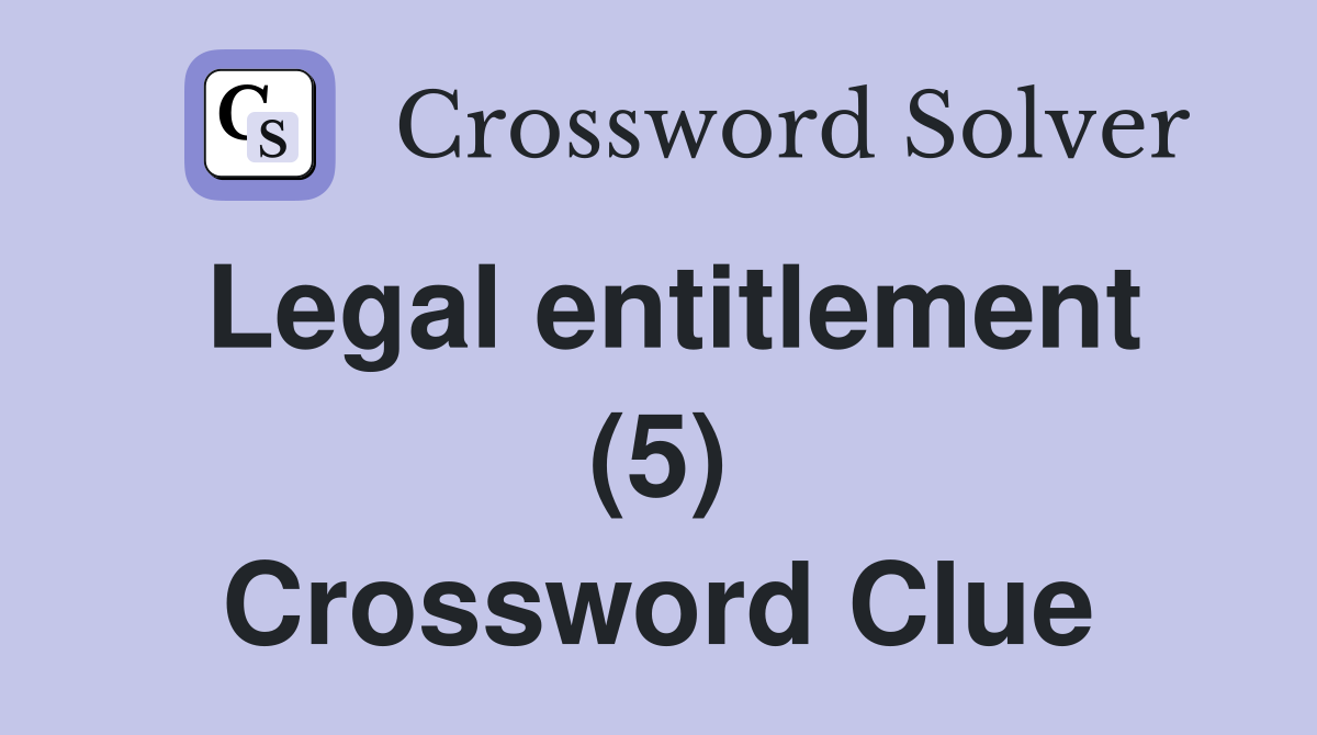 Legal entitlement (5) Crossword Clue