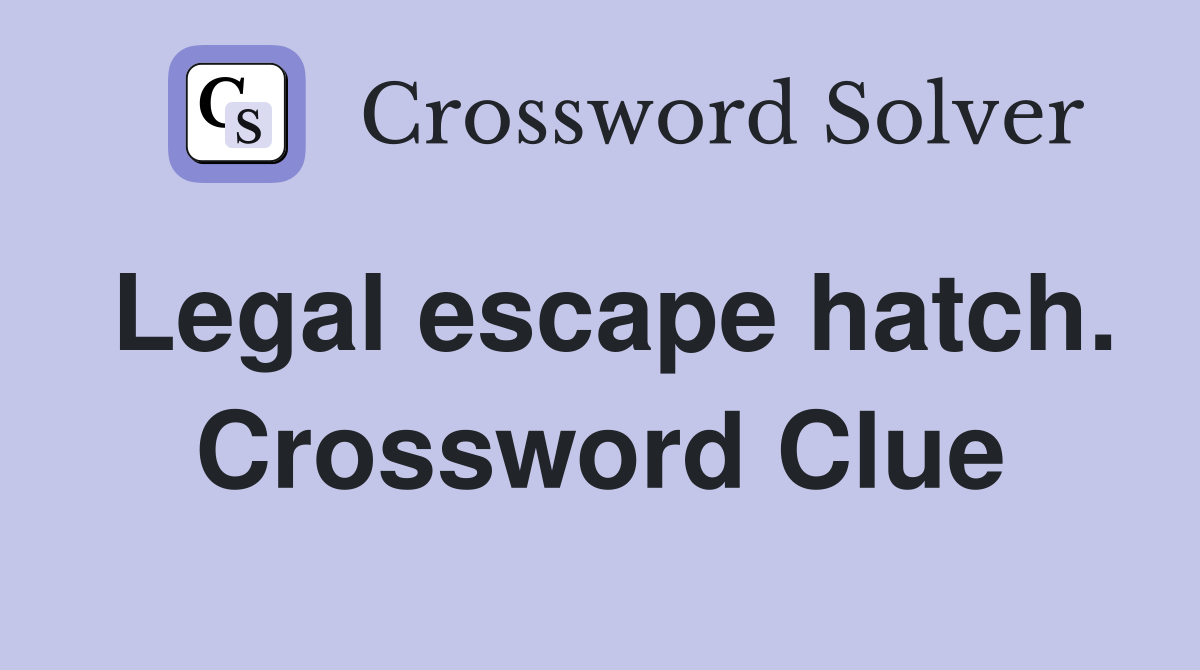 Legal escape hatch. Crossword Clue