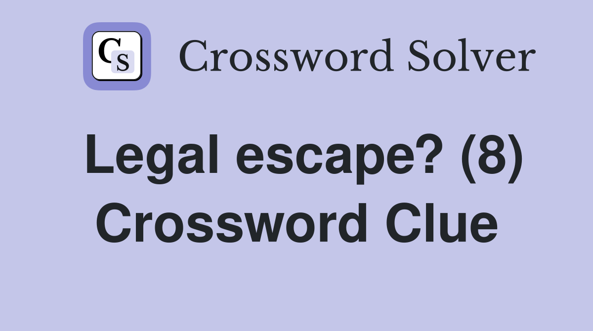 Legal escape? (8) Crossword Clue