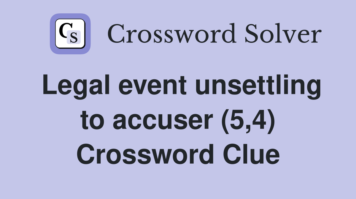 Legal event unsettling to accuser (5,4) Crossword Clue