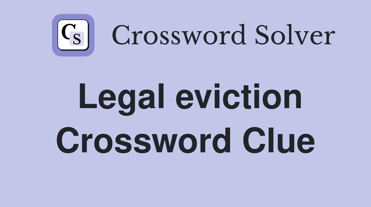 Legal eviction Crossword Clue