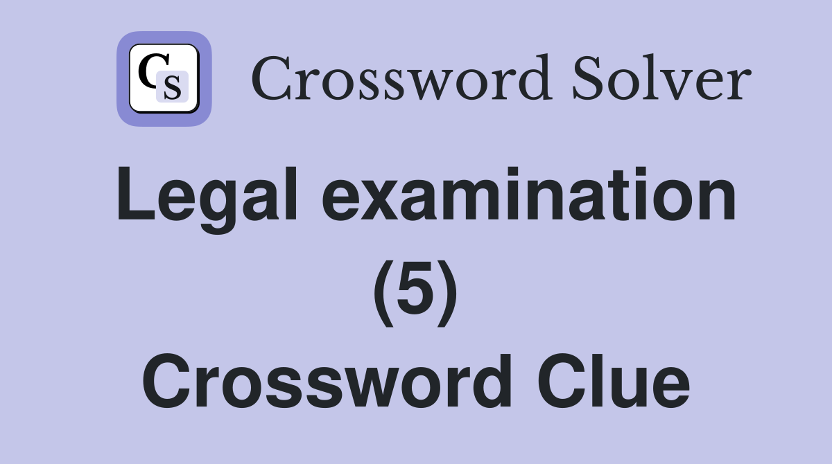 Legal examination (5) Crossword Clue