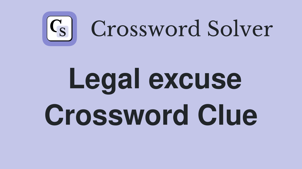 Legal excuse Crossword Clue
