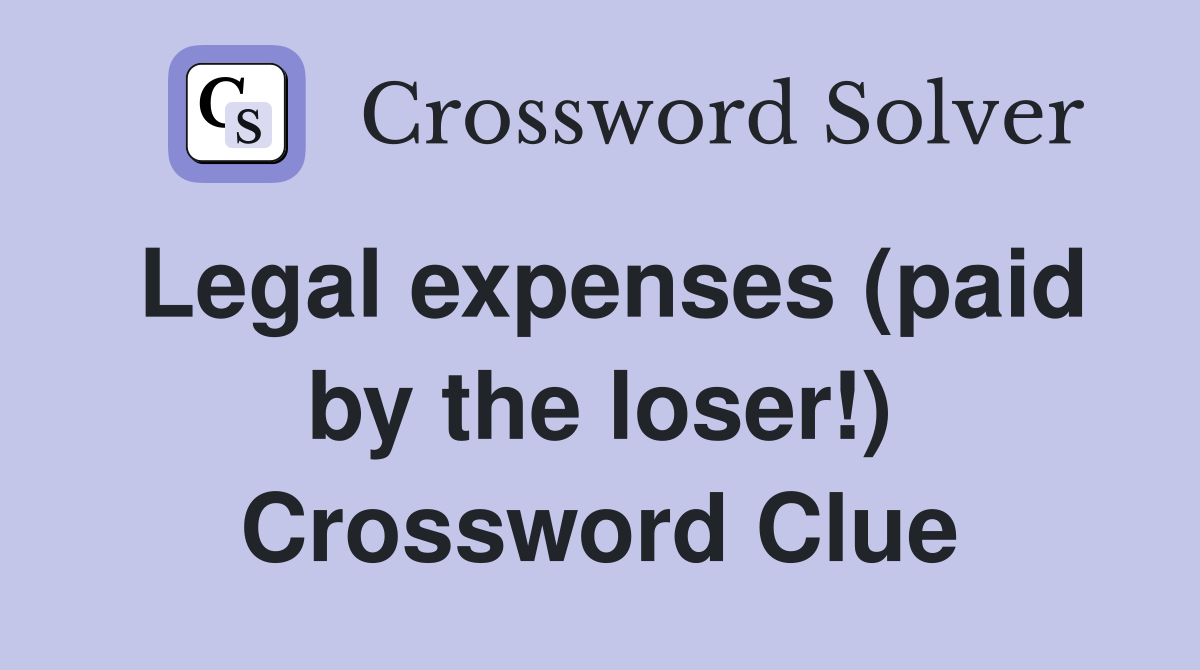 Legal expenses (paid by the loser!) Crossword Clue