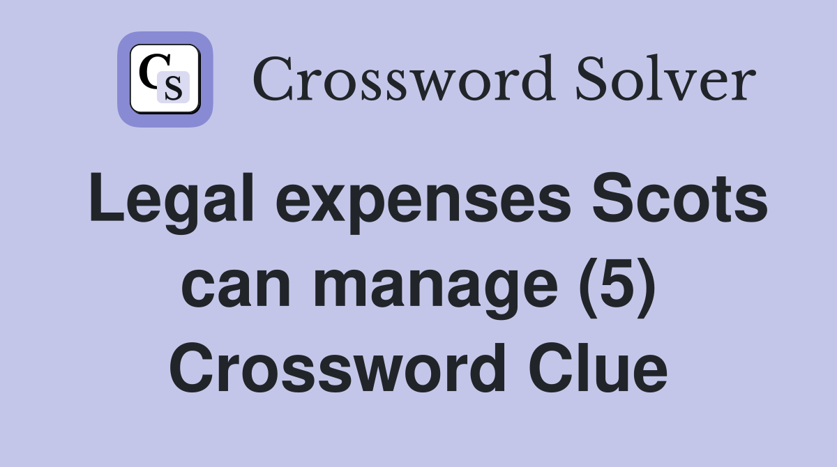 Legal expenses Scots can manage (5) Crossword Clue