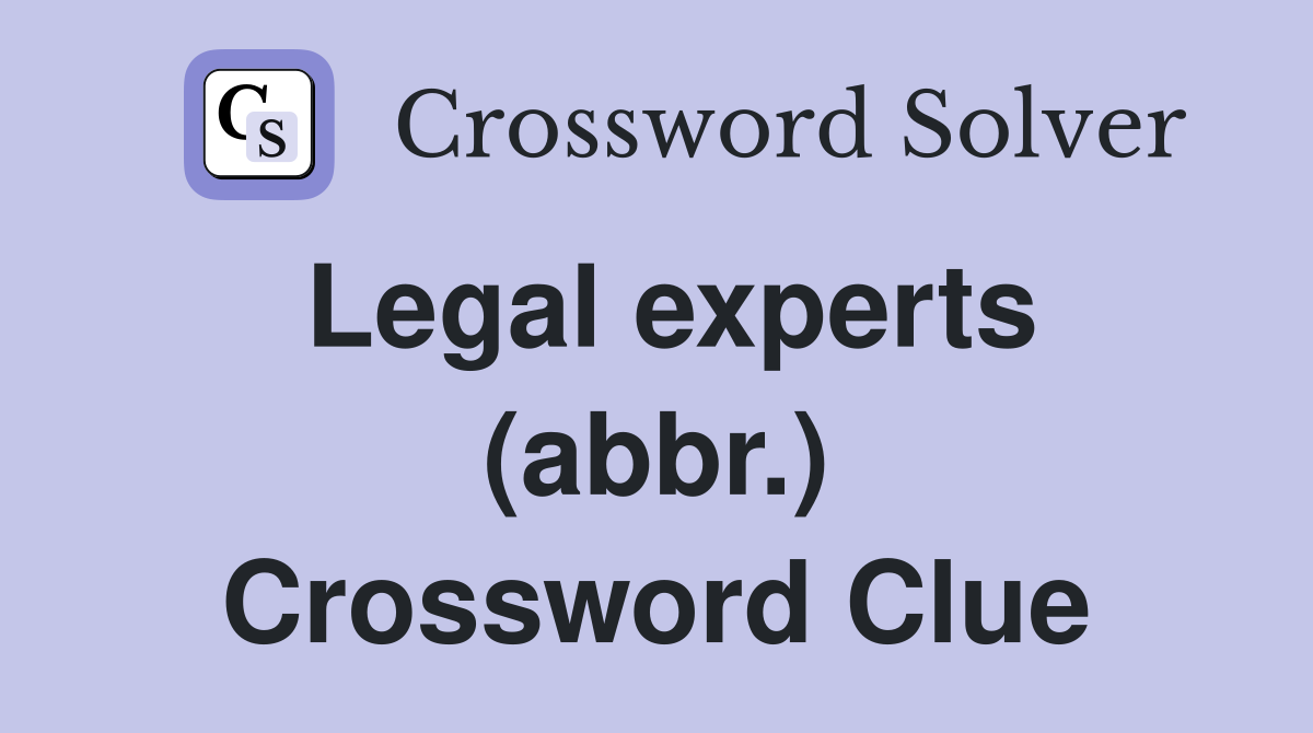 Legal experts (abbr.) Crossword Clue