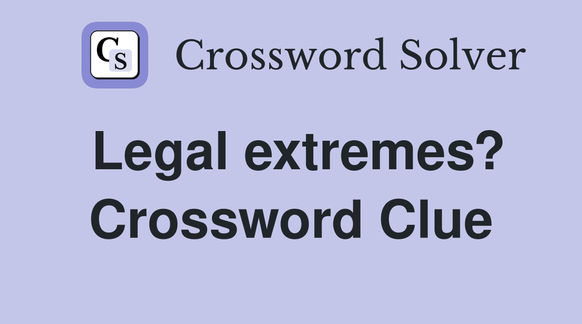 Legal extremes? Crossword Clue