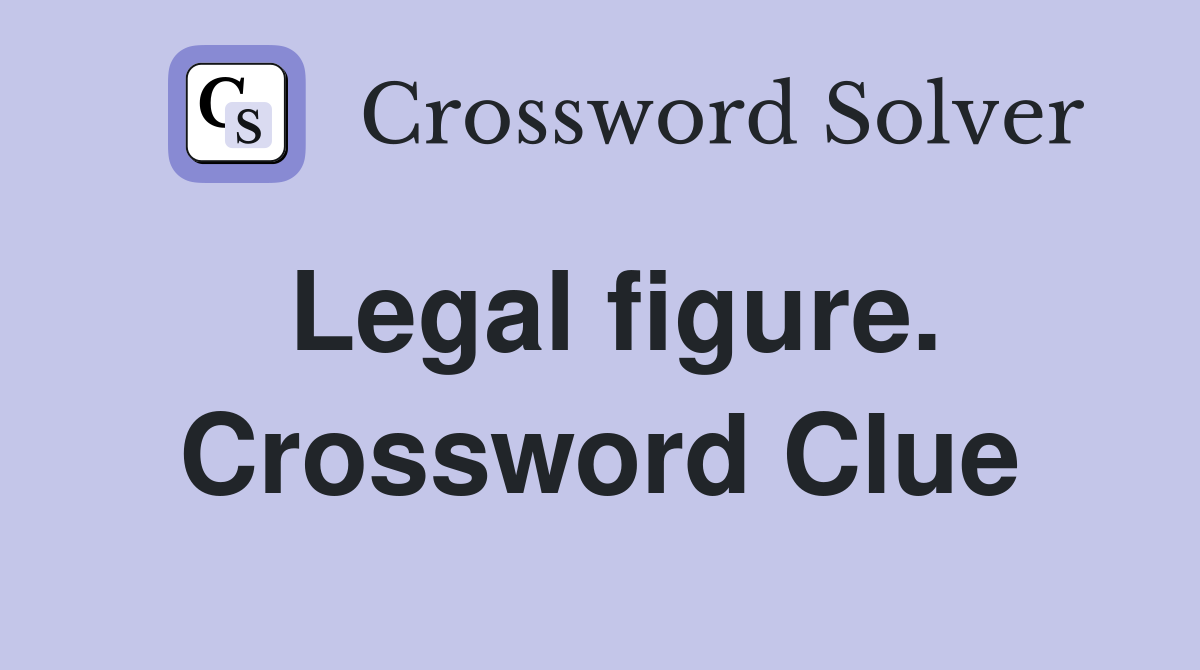 Legal figure. Crossword Clue