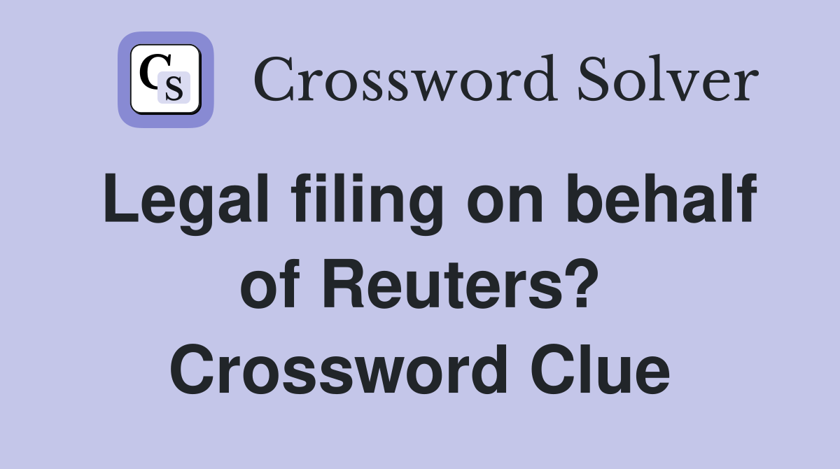 Legal filing on behalf of Reuters? Crossword Clue