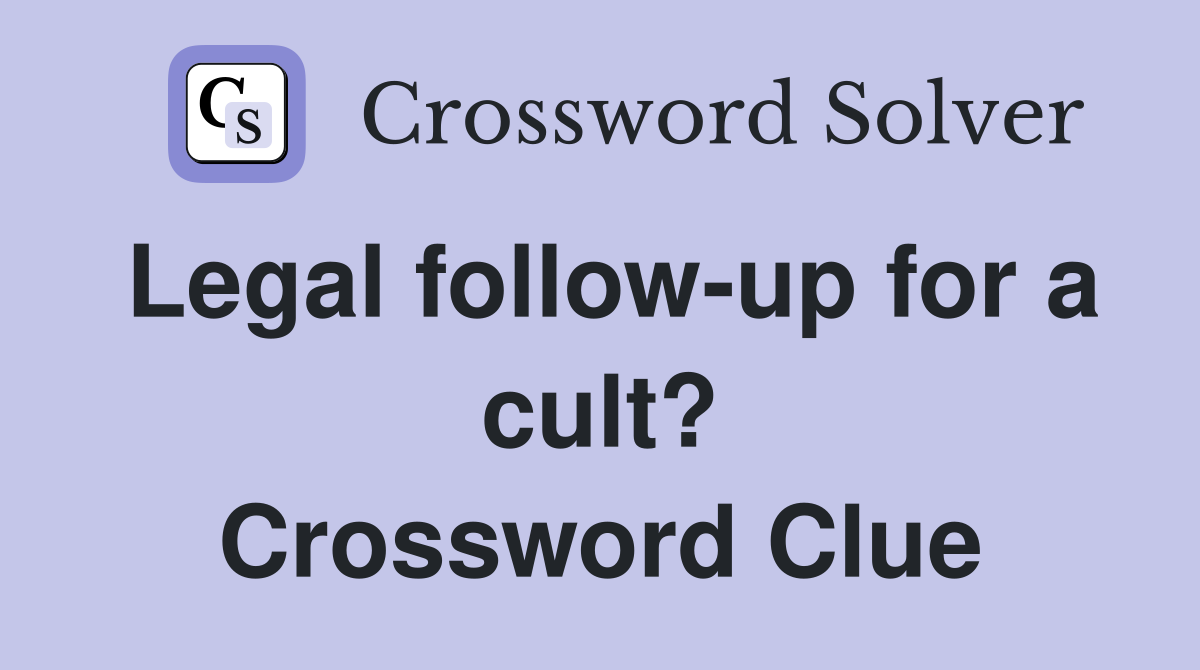 Legal follow-up for a cult? Crossword Clue