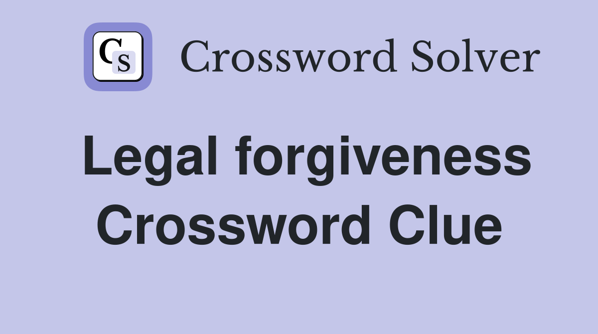 Legal forgiveness Crossword Clue