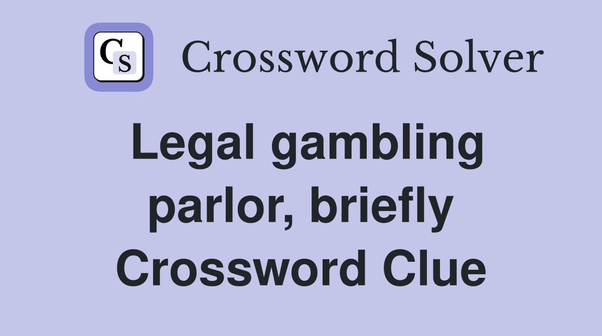Legal gambling parlor, briefly Crossword Clue
