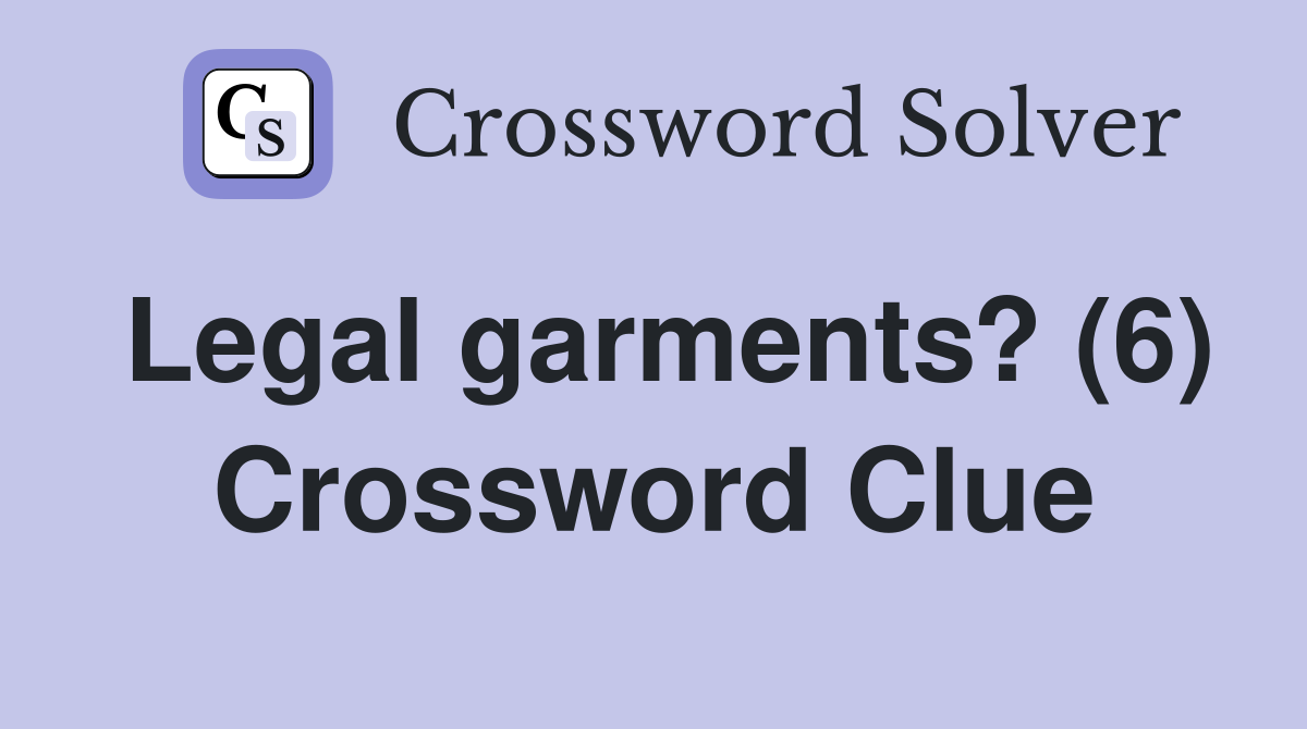 Legal garments? (6) Crossword Clue