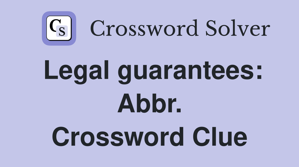 Legal guarantees: Abbr. Crossword Clue