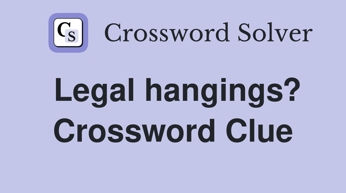 Legal hangings? Crossword Clue