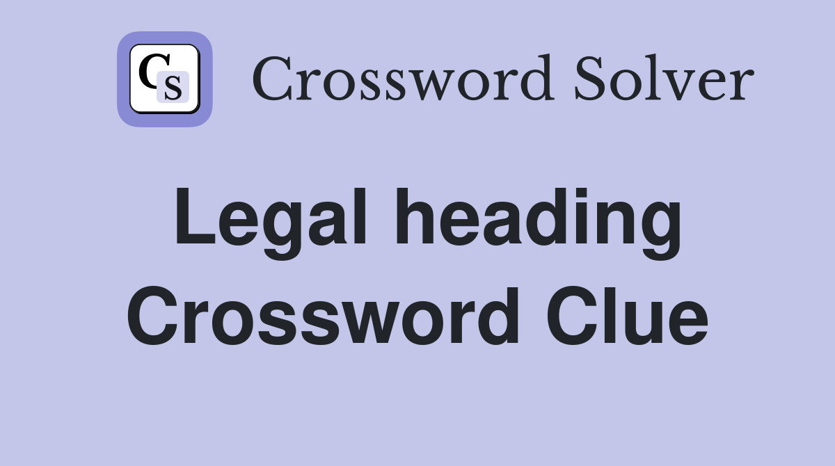 Legal heading Crossword Clue