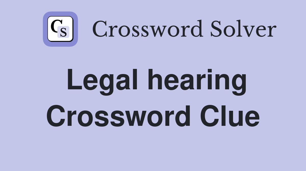 Legal hearing Crossword Clue