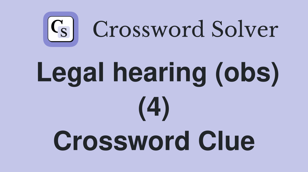 Legal hearing (obs) (4) Crossword Clue