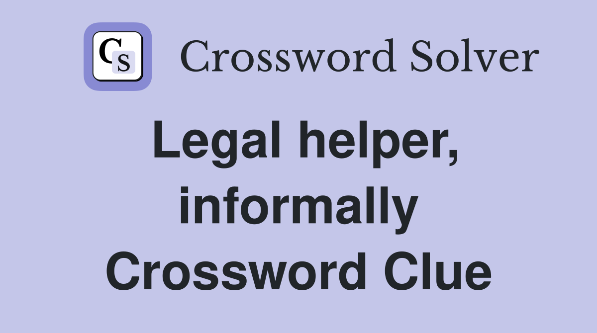 Legal helper, informally Crossword Clue