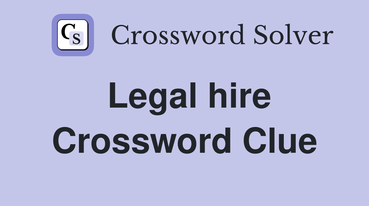 Legal hire Crossword Clue