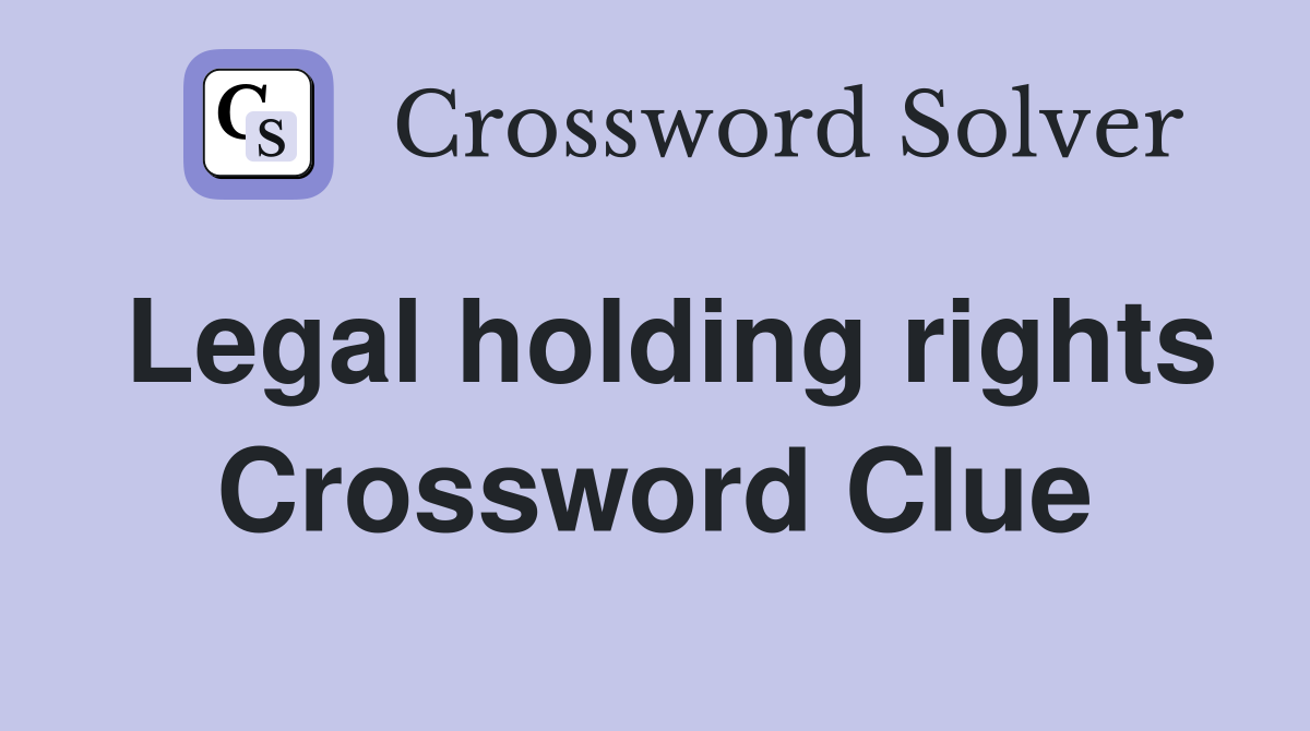 Legal holding rights Crossword Clue