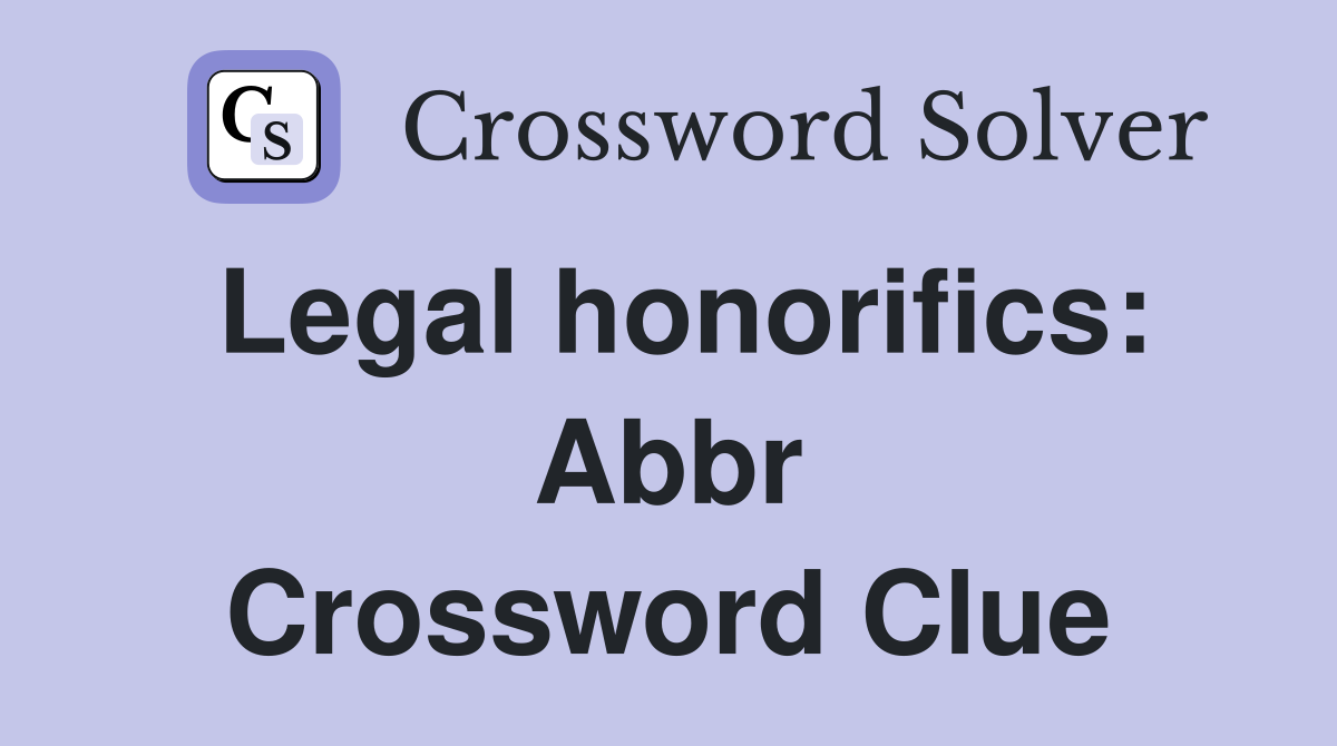 Legal honorifics: Abbr Crossword Clue