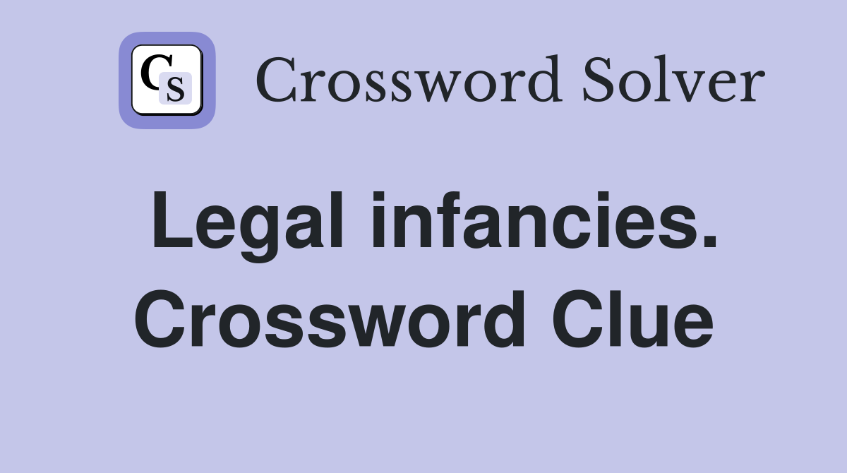 Legal infancies. Crossword Clue