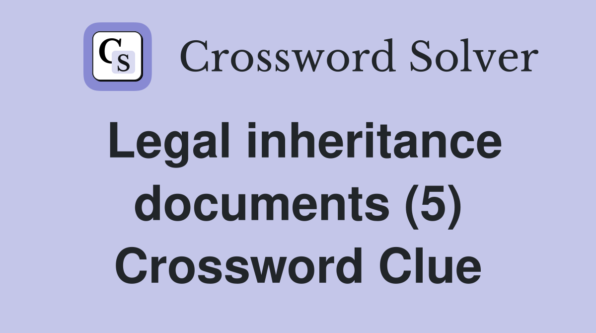 Legal inheritance documents (5) Crossword Clue