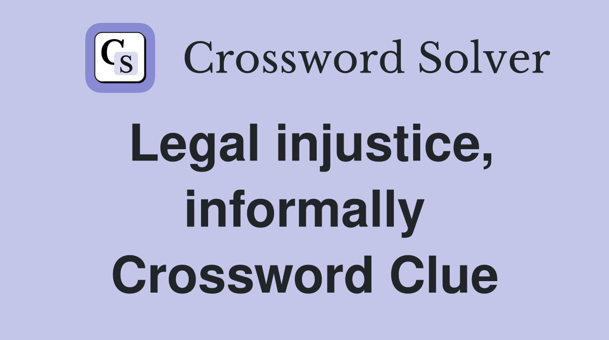 Legal injustice, informally Crossword Clue