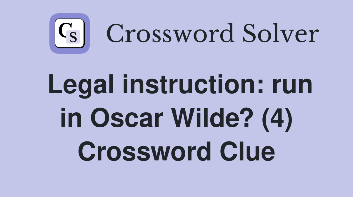 Legal instruction: run in Oscar Wilde? (4) Crossword Clue