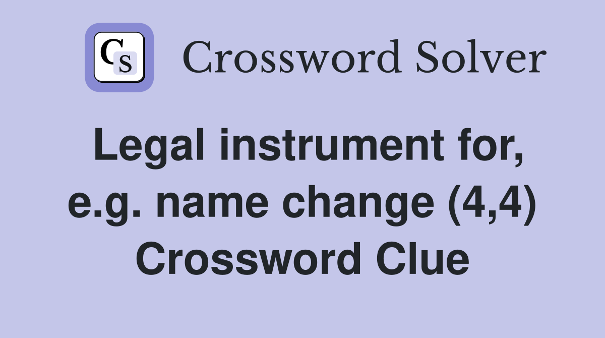 Legal instrument for, e.g. name change (4,4) Crossword Clue