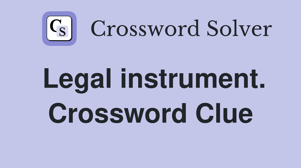 Legal instrument. Crossword Clue