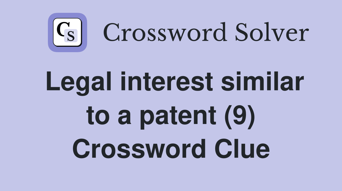 Legal interest similar to a patent (9) Crossword Clue