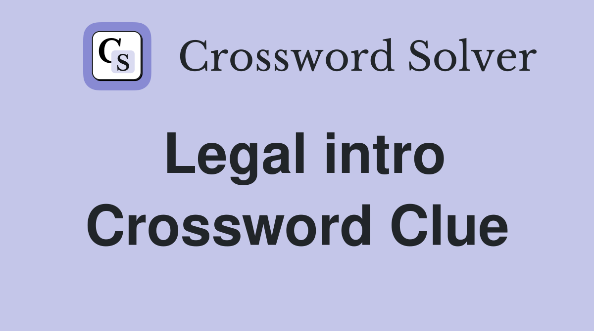 Legal intro Crossword Clue